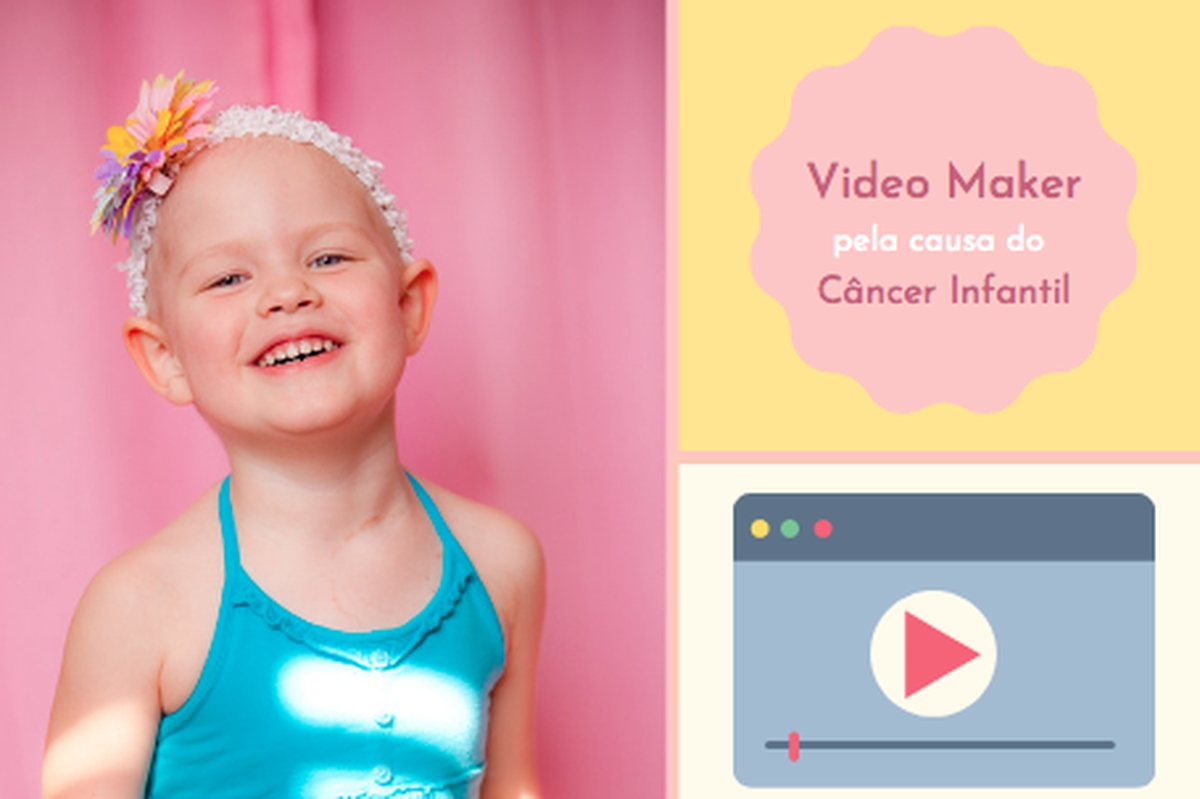 Video Maker pela causa do Câncer Infantil