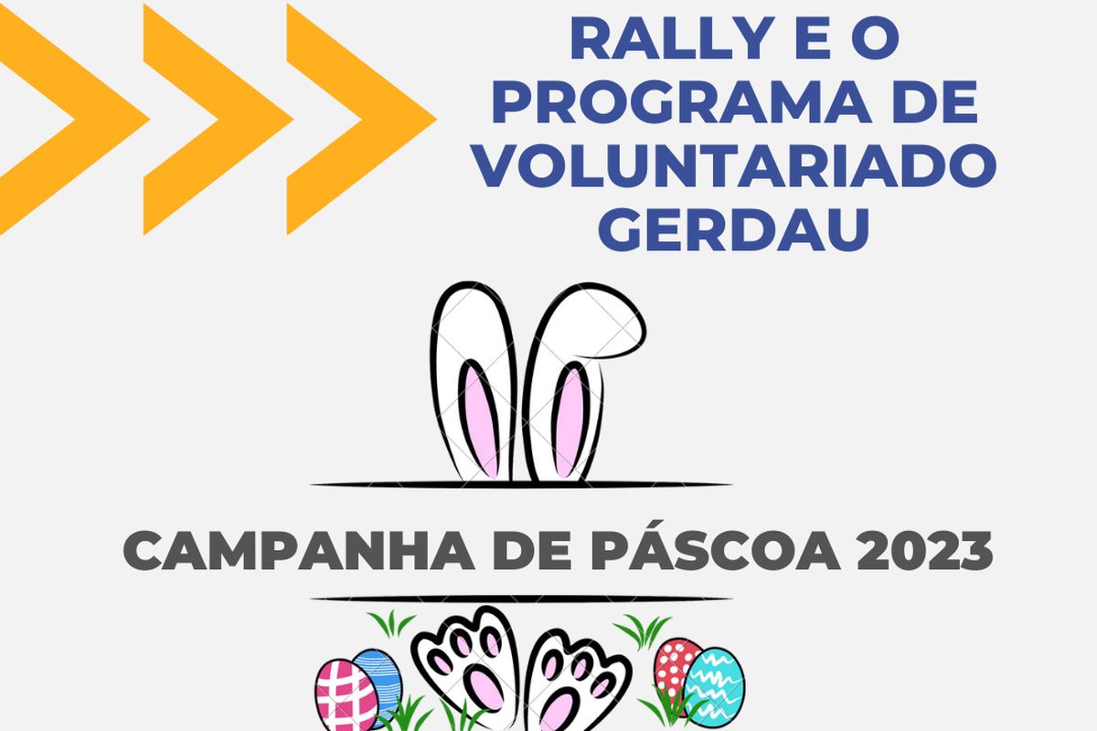 PROGRAMA DE VOLUNTARIADO GERDAU E O RALLY INTERNO - AÇÃO DE PÁSCOA