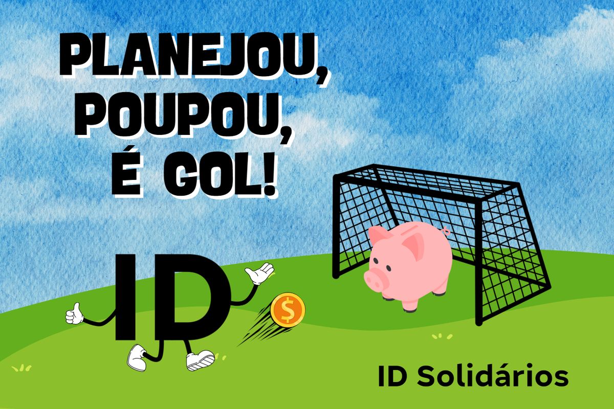 Equipe 06 - Planejou, Poupou, é Gol! | ID Solidário