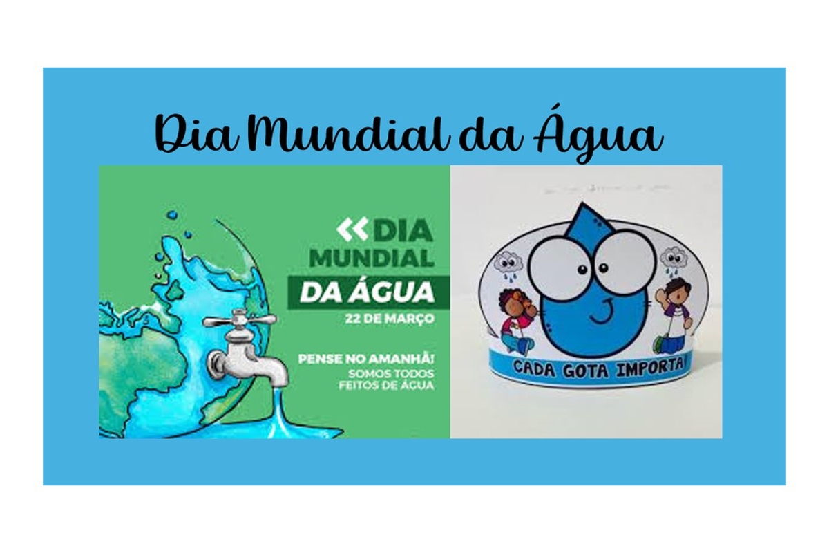 Dia Mundial da Água - Cada gota importa - CEI Profª Amélia Pires Palermo 