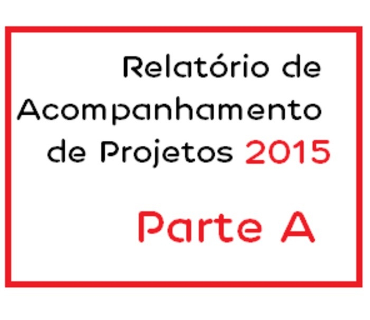 Parte A - Relatório de Acompanhamento de Projetos 2015