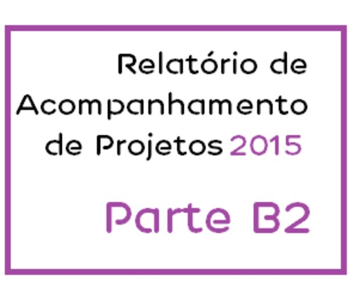 Parte B2 - Relatório de Acompanhamento de Projetos 2015