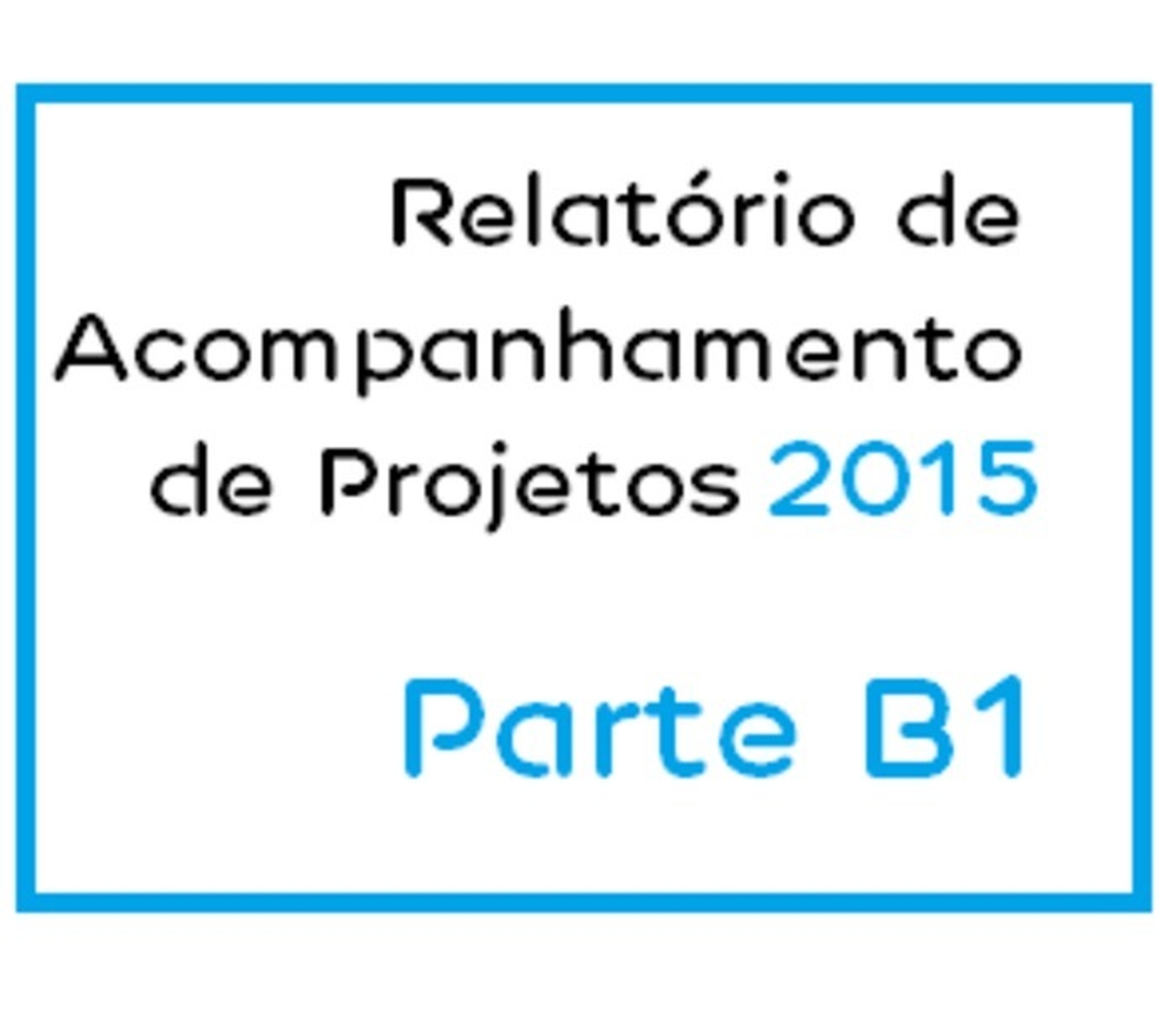 Parte B1 - Relatório de Acompanhamento de Projetos 2015